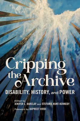 Cripping the Archive: Disability, History, and Power