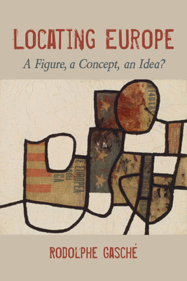 Locating Europe: A Figure, a Concept, an Idea (Studies in Continental Thought)