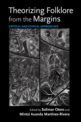 Theorizing Folklore from the Margins: Critical and Ethical Approaches (Activist Encounters in Folklore and Ethnomusicology)