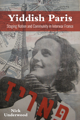 Yiddish Paris: Staging Nation and Community in Interwar France (The Modern Jewish Experience)