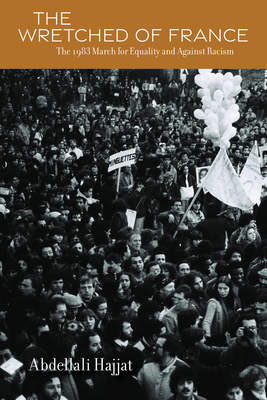 The Wretched of France: The 1983 March for Equality and Against Racism (Public Cultures of the Middle East and North Africa)
