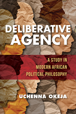 Deliberative Agency: A Study in Modern African Political Philosophy (World Philosophies)