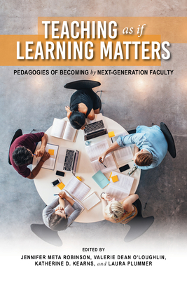 Teaching as if Learning Matters: Pedagogies of Becoming by Next-Generation Faculty (Scholarship of Teaching and Learning)