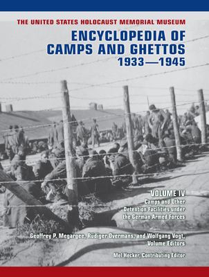 The United States Holocaust Memorial Museum Encyclopedia of Camps and Ghettos, 19331945, Volume IV: Camps and Other Detention Facilities Under the German Armed Forces