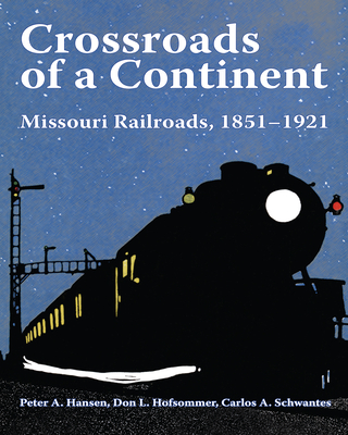Crossroads of a Continent: Missouri Railroads, 1851-1921 (Railroads Past and Present)