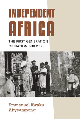 Image for Independent Africa: The First Generation of Nation Builders (Irish Culture, Memory, Place) Independent Africa: The First Generation of Nation Builders (Irish Culture, Memory, Place)