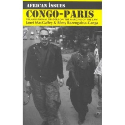 Congo-Paris: Transnational Traders on the Margins of the Law (African Issues Published in Association With International African Institute)