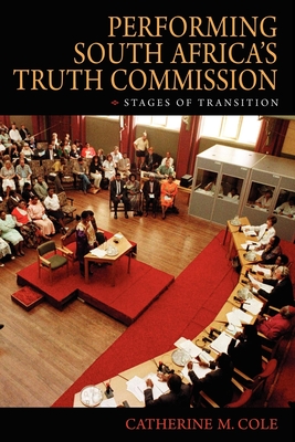 Performing South Africa's Truth Commission: Stages of Transition (African Expressive Cultures)