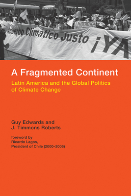 A Fragmented Continent: Latin America and the Global Politics of Climate Change (Politics, Science, and the Environment)