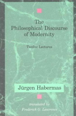 The Philosophical Discourse of Modernity Twelve Lectures