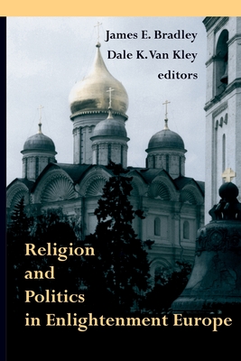 Religion and Politics in Enlightenment Europe (Erasmus Institute Books)