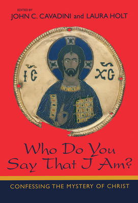 Who Do You Say That I Am: Confessing the Mystery of Christ