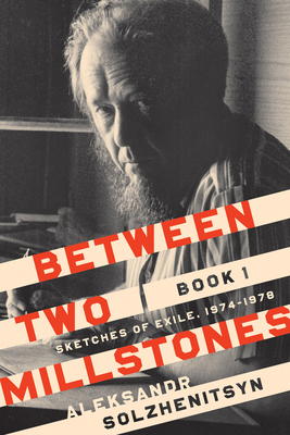 Between Two Millstones, Book 1: Sketches of Exile, 19741978 (The Center for Ethics and Culture Solzhenitsyn Series)