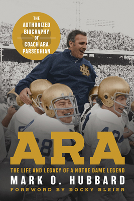 Ara: The Life and Legacy of a Notre Dame LegendThe Authorized Biography of Coach Ara Parseghian