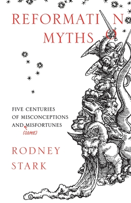 Reformation Myths: Five Centuries Of Misconceptions And (Some) Misfortunes