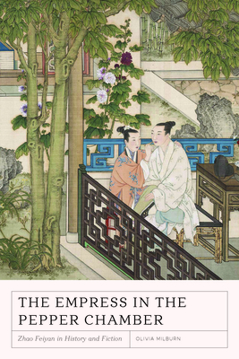 The Empress in the Pepper Chamber: Zhao Feiyan in History and Fiction