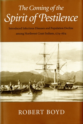 The Coming of the Spirit of Pestilence: Introduced Infectious Diseases and Population Decline among Northwest Coast Indians, 1774-1874