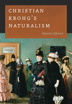 Christian Krohg's Naturalism (New Directions in Scandinavian Studies)