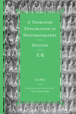A Thorough Exploration in Historiography / Shitong (Classics of Chinese Thought)