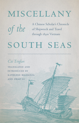 Miscellany of the South Seas: A Chinese Scholars Chronicle of Shipwreck and Travel through 1830s Vietnam
