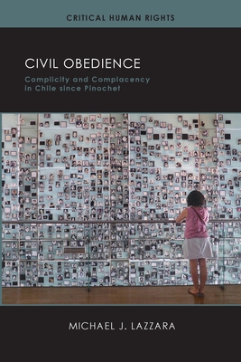 Civil Obedience: Complicity and Complacency in Chile since Pinochet (Critical Human Rights)