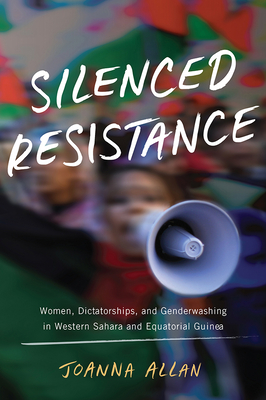 Silenced Resistance: Women, Dictatorships, and Genderwashing in Western Sahara and Equatorial Guinea (Women in Africa and the Diaspora)