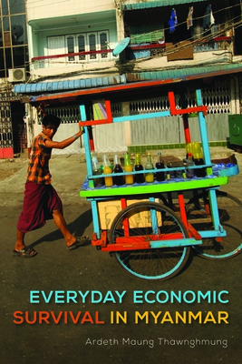Everyday Economic Survival in Myanmar (New Perspectives in Southeast Asian Studies)