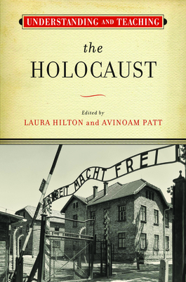Understanding and Teaching the Holocaust (The Harvey Goldberg Series for Understanding and Teaching History)