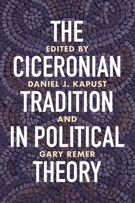 The Ciceronian Tradition in Political Theory (Wisconsin Studies in Classics)