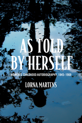 As Told By Herself: Womens Childhood Autobiography, 1845-1969 (Wisconsin Studies in Autobiography)