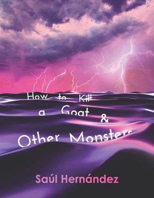 How to Kill a Goat and Other Monsters (Wisconsin Poetry Series)