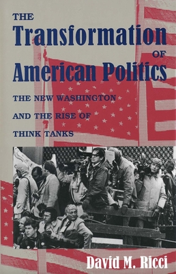 Image for The Transformation of American Politics: The New Washington and the Rise of Think Tanks
