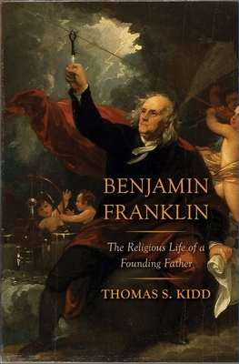 Benjamin Franklin: The Religious Life of a Founding Father