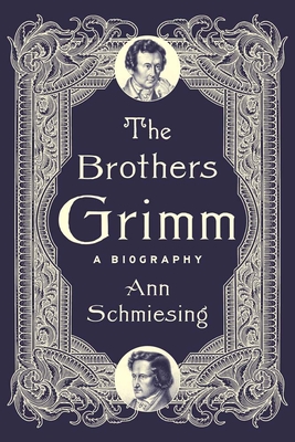 The Brothers Grimm; A Biography