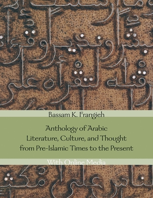 Anthology of Arabic Literature, Culture, and Thought from Pre-Islamic Times to the Present: With Online Media (Yale Language Series)