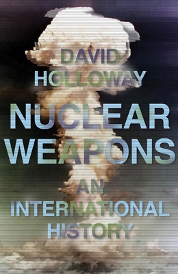 Nuclear Weapons: An International History
