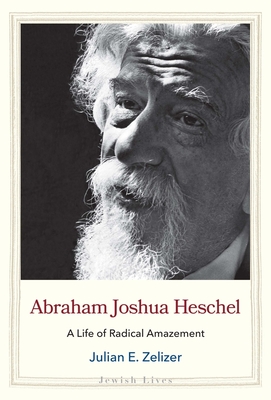 Image for Abraham Joshua Heschel: A Life of Radical Amazement (Jewish Lives)