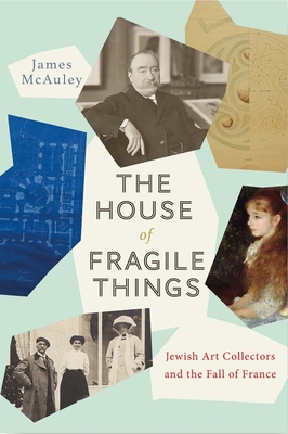 The House of Fragile Things: Jewish Art Collectors and the Fall of France