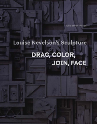 Louise Nevelson's Sculpture: Drag, Color, Join, Face