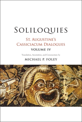 Soliloquies: St. Augustine's Cassiciacum Dialogues, Volume 4
