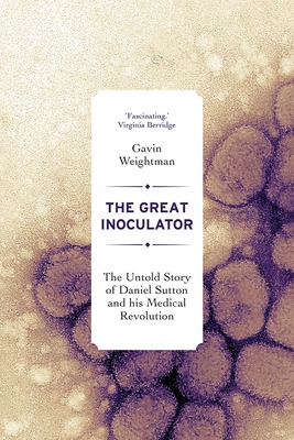 The Great Inoculator: The Untold Story of Daniel Sutton and his Medical Revolution