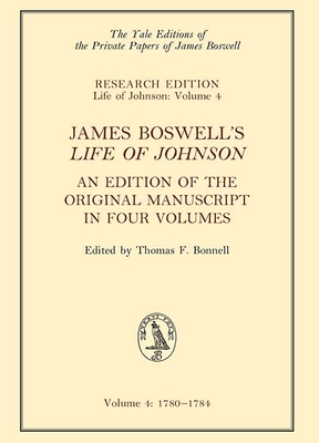 James Boswell's Life of Johnson: An Edition of the Original Manuscript in Four Volumes. Volume 4: 1780-1784 (Volume 4) (Yale Editions of the Private Papers of James Boswell)