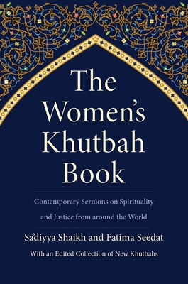 The Womens Khutbah Book: Contemporary Sermons on Spirituality and Justice from around the World