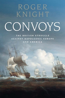 Convoys: The British Struggle Against Napoleonic Europe and America