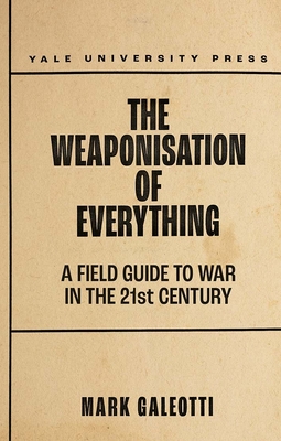 The Weaponisation of Everything: A Field Guide to the New Way of War