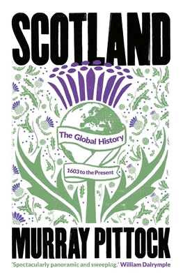 Scotland: The Global History: 1603 to the Present