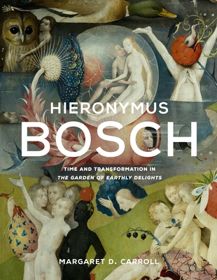 Image for Hieronymus Bosch: Time and Transformation in The Garden of Earthly Delights