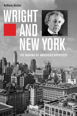 Image for Wright and New York: The Making of America's Architect