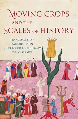 Moving Crops and the Scales of History (Yale Agrarian Studies Series)