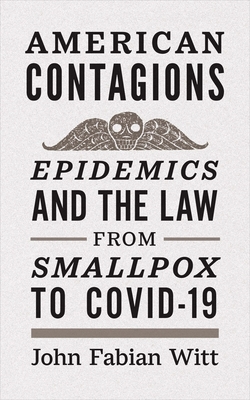 Image for American Contagions: Epidemics and the Law from Smallpox to COVID-19